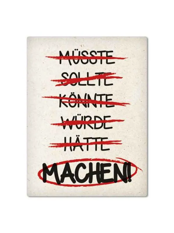Magnet "Machen!" – nicht "müsste, sollte, könnte, würde, hätte"