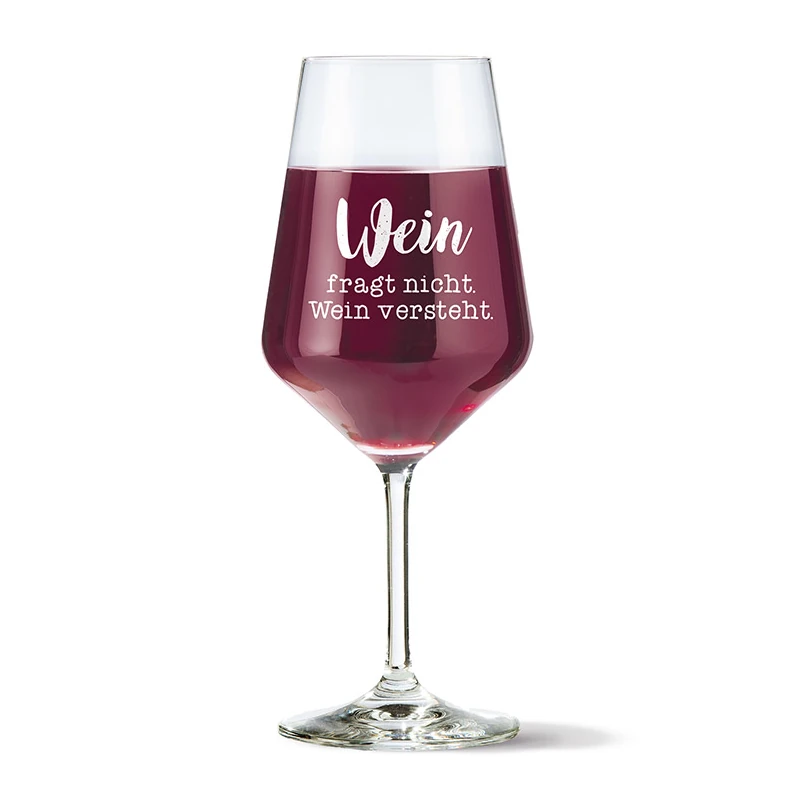 Weinglas mit Spruch „Wein fragt nicht. Wein versteht.“